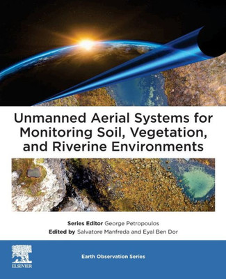 Unmanned Aerial Systems For Monitoring Soil, Vegetation, And Riverine Environments (Earth Observation)