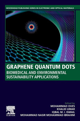 Graphene Quantum Dots: Biomedical And Environmental Sustainability Applications (Woodhead Publishing Series In Electronic And Optical Materials)