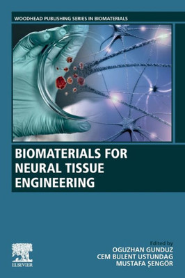 Biomaterials For Neural Tissue Engineering (Woodhead Publishing Series In Biomaterials)