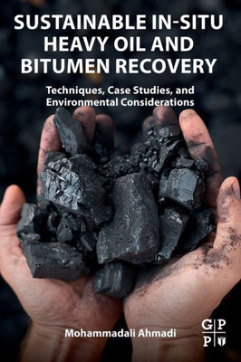 Sustainable In-Situ Heavy Oil And Bitumen Recovery: Techniques, Case Studies, And Environmental Considerations