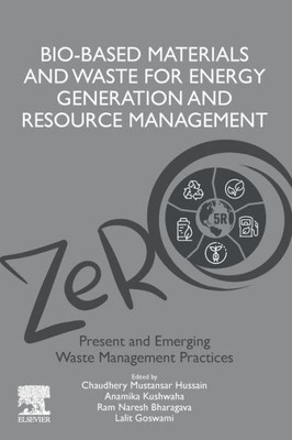 Bio-Based Materials And Waste For Energy Generation And Resource Management: Volume 5 Of Advanced Zero Waste Tools: Present And Emerging Waste Management Practices
