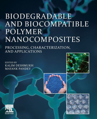 Biodegradable And Biocompatible Polymer Nanocomposites: Processing, Characterization, And Applications