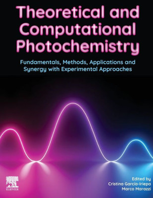 Theoretical And Computational Photochemistry: Fundamentals, Methods, Applications And Synergy With Experimental Approaches