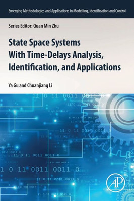 State Space Systems With Time-Delays Analysis, Identification, And Applications (Emerging Methodologies And Applications In Modelling, Identification And Control)