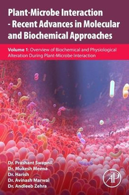 Plant-Microbe Interaction - Recent Advances In Molecular And Biochemical Approaches: Volume 1: Overview Of Biochemical And Physiological Alteration During Plant-Microbe Interaction