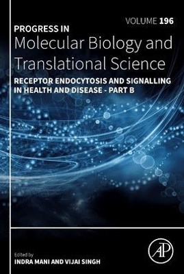 Receptor Endocytosis And Signalling In Health And Disease - Part B (Volume 196) (Progress In Molecular Biology And Translational Science, Volume 196)
