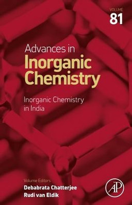 Inorganic Chemistry In India (Volume 81) (Advances In Inorganic Chemistry, Volume 81) Inorganic Chemistry In India (Volume 81) (Advances In Inorganic Chemistry, Volume 81)