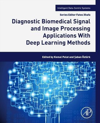 Diagnostic Biomedical Signal And Image Processing Applications With Deep Learning Methods: With Deep Learning Methods (Intelligent Data-Centric Systems)