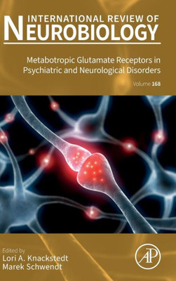 Metabotropic Glutamate Receptors In Psychiatric And Neurological Disorders (Volume 168) (International Review Of Neurobiology, Volume 168)