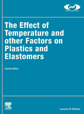 The Effect Of Temperature And Other Factors On Plastics And Elastomers (Plastics Design Library)