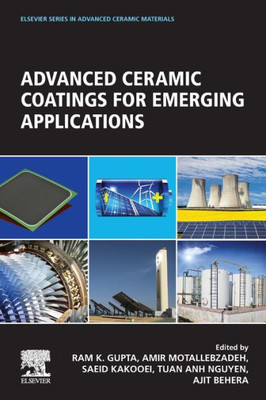 Advanced Ceramic Coatings For Emerging Applications (Elsevier Series On Advanced Ceramic Materials)