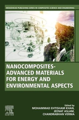 Nanocomposites-Advanced Materials For Energy And Environmental Aspects (Woodhead Publishing Series In Composites Science And Engineering)