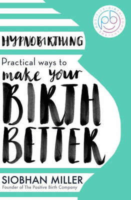 Hypnobirthing: Practical Ways To Make Your Birth Better