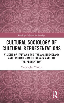 Cultural Sociology Of Cultural Representations (Routledge Advances In Sociology)