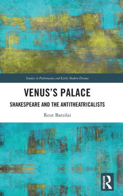 VenusS Palace (Studies In Performance And Early Modern Drama)
