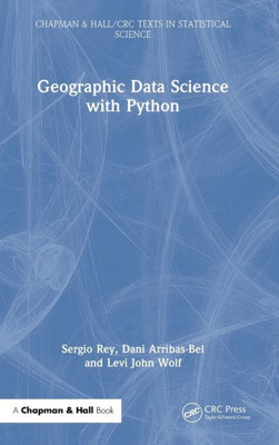 Geographic Data Science With Python (Chapman & Hall/Crc Texts In Statistical Science)