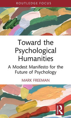 Toward The Psychological Humanities (Advances In Theoretical And Philosophical Psychology)