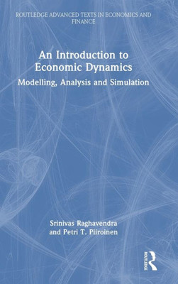 An Introduction To Economic Dynamics: Modelling, Analysis And Simulation (Routledge Advanced Texts In Economics And Finance)