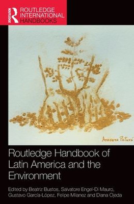 Routledge Handbook Of Latin America And The Environment (Routledge International Handbooks)