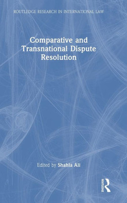 Comparative And Transnational Dispute Resolution (Routledge Research In International Law)