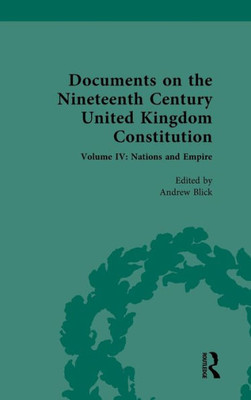 Documents On The Nineteenth Century United Kingdom Constitution (Documents On The Nineteenth Century United Kingdom Constitution, 4)