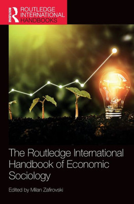 The Routledge International Handbook Of Economic Sociology (Routledge International Handbooks)