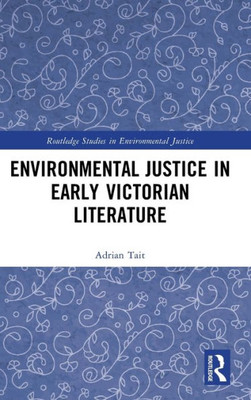 Environmental Justice In Early Victorian Literature (Routledge Studies In Environmental Justice)