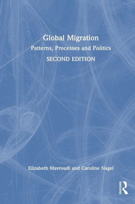 Global Migration: Patterns, Processes And Politics