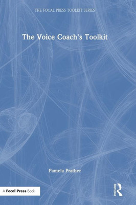 The Voice Coach'S Toolkit (The Focal Press Toolkit Series)