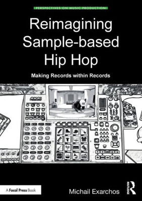 Reimagining Sample-Based Hip Hop (Perspectives On Music Production)