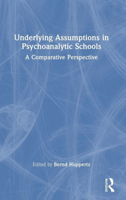 Underlying Assumptions In Psychoanalytic Schools