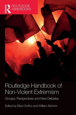 Routledge Handbook Of Non-Violent Extremism: Groups, Perspectives And New Debates