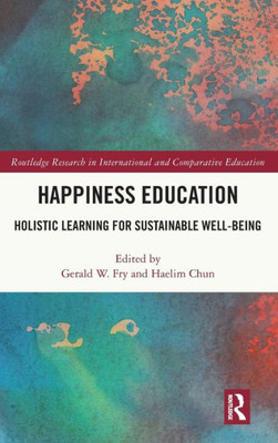 Happiness Education (Routledge Research In International And Comparative Education)