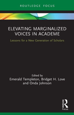 Elevating Marginalized Voices In Academe: Lessons For A New Generation Of Scholars