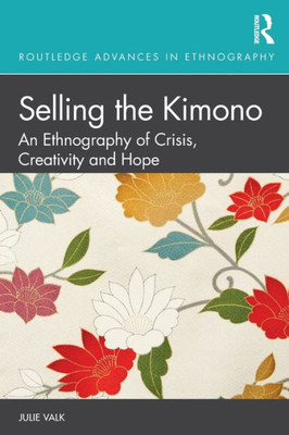 Selling The Kimono (Routledge Advances In Ethnography)