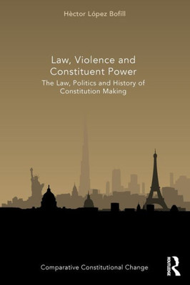 Law, Violence And Constituent Power (Comparative Constitutional Change)