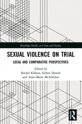 Sexual Violence On Trial (Routledge Studies In Crime And Society)