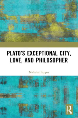 PlatoS Exceptional City, Love, And Philosopher