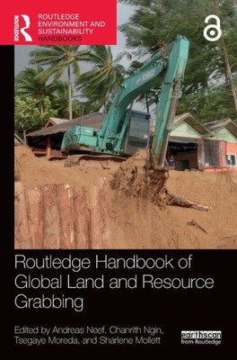 Routledge Handbook Of Global Land And Resource Grabbing (Routledge Environment And Sustainability Handbooks)