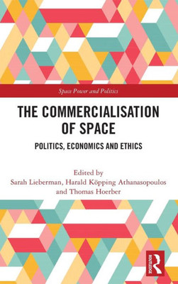 The Commercialisation Of Space (Space Power And Politics)