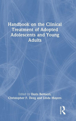Handbook On The Clinical Treatment Of Adopted Adolescents And Young Adults