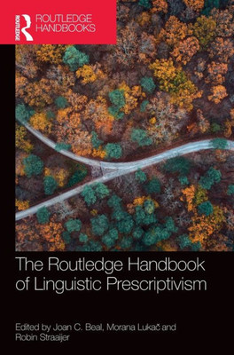 The Routledge Handbook Of Linguistic Prescriptivism (Routledge Handbooks In Linguistics)