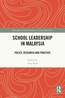 School Leadership In Malaysia: Policy, Research And Practice (Routledge Critical Studies In Asian Education)