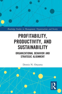 Profitability, Productivity, And Sustainability (Routledge Studies In Management, Organizations And Society)