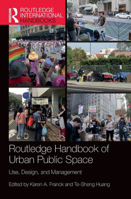 Routledge Handbook Of Urban Public Space: Use, Design, And Management (Routledge International Handbooks)