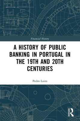 A History Of Public Banking In Portugal In The 19Th And 20Th Centuries (Financial History)