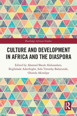Culture And Development In Africa And The Diaspora (Routledge African Studies)