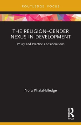 The ReligionGender Nexus In Development (Routledge Research In Religion And Development)