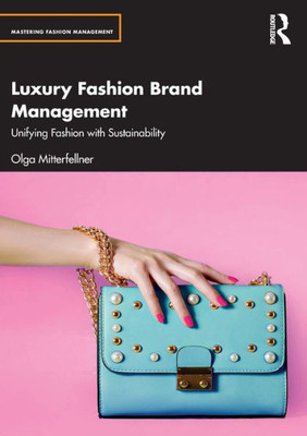 Luxury Fashion Brand Management (Mastering Fashion Management)