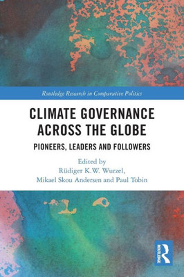 Climate Governance Across The Globe (Routledge Research In Comparative Politics)